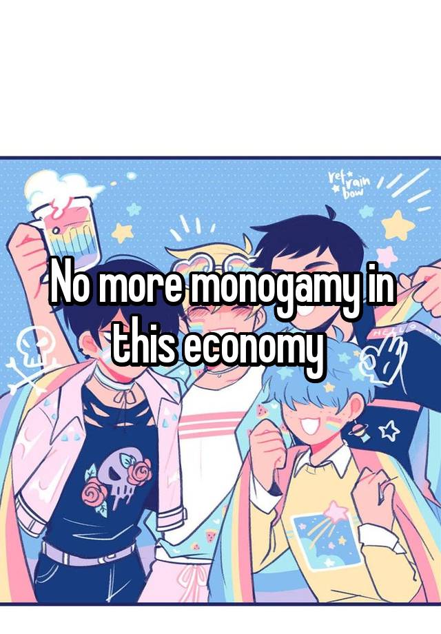 No more monogamy in this economy 