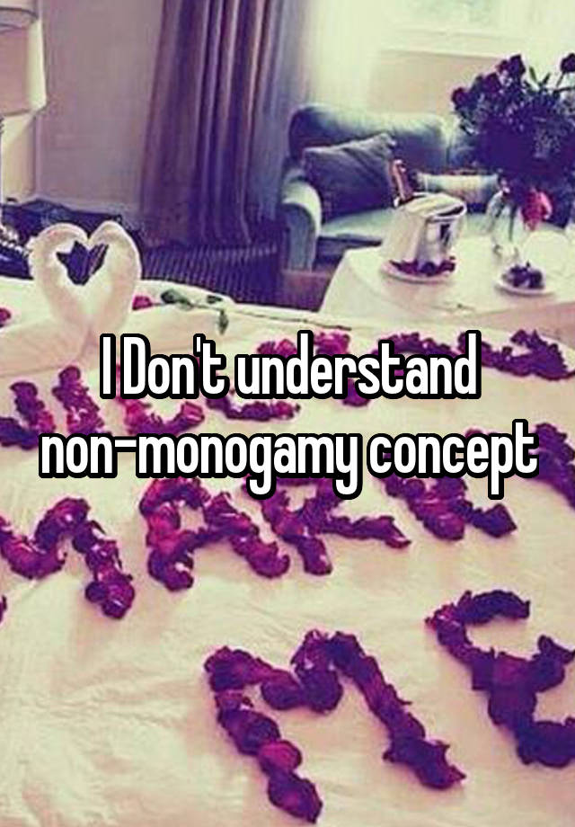 I Don't understand non-monogamy concept