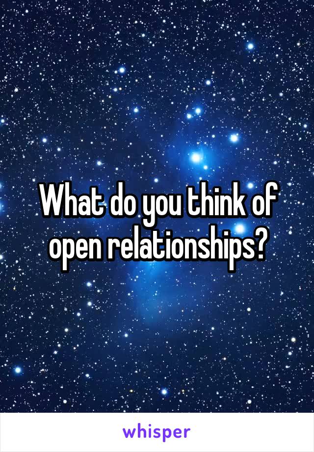 What do you think of open relationships?