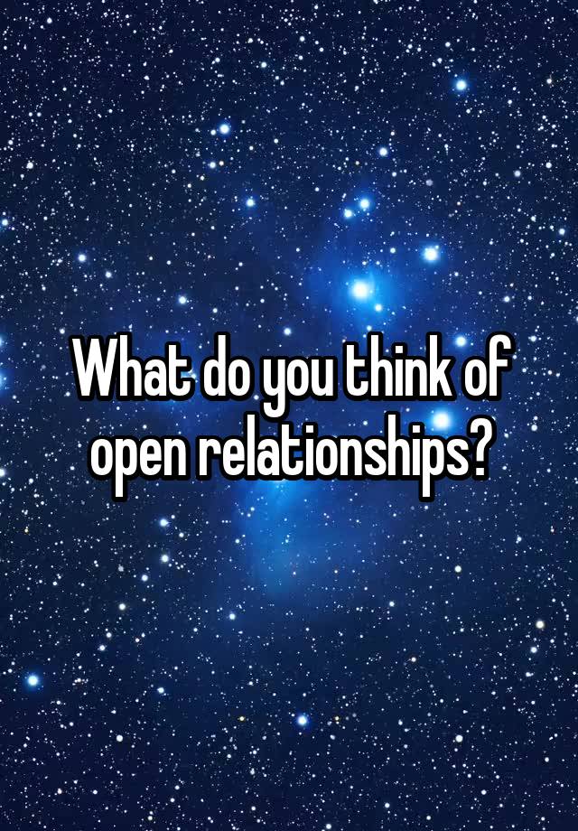 What do you think of open relationships?