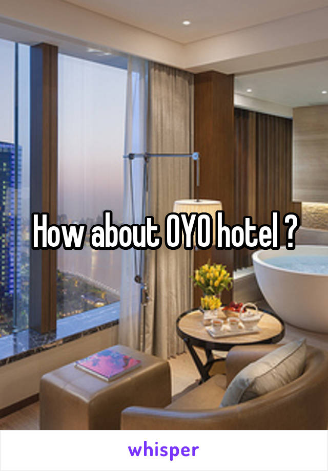 How about OYO hotel ?