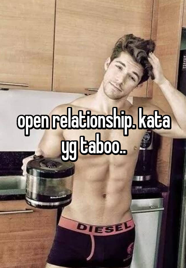 open relationship. kata yg taboo..