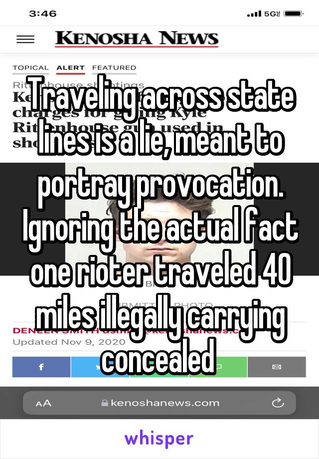 Traveling across state lines is a lie, meant to portray provocation. Ignoring the actual fact one rioter traveled 40 miles illegally carrying concealed 