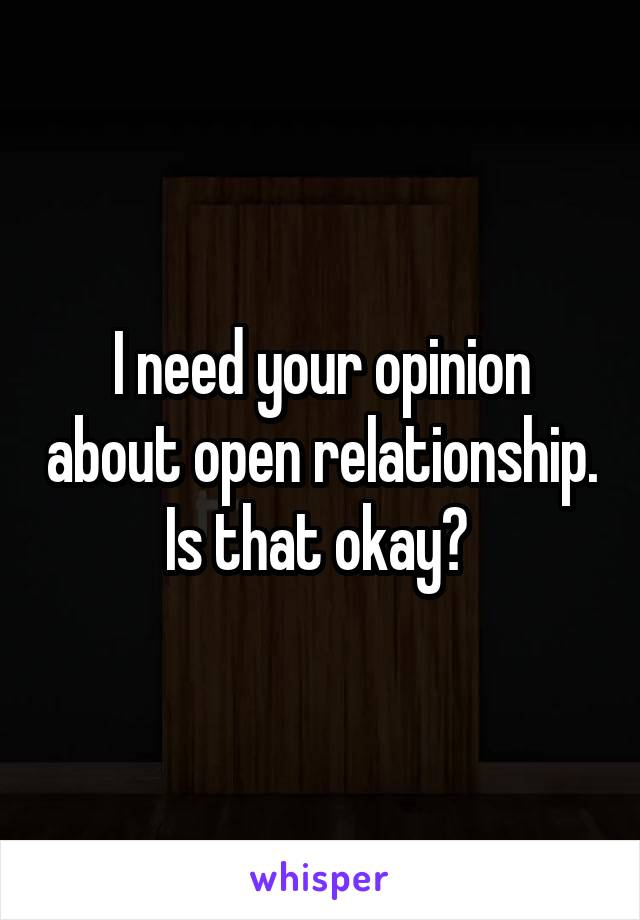 I need your opinion about open relationship. Is that okay? 