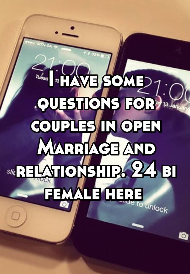 I have some questions for couples in open Marriage and relationship. 24 bi female here 