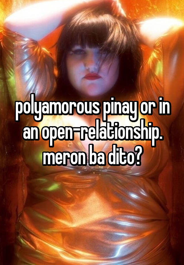 polyamorous pinay or in an open-relationship. meron ba dito?