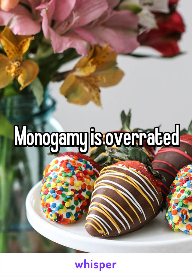 Monogamy is overrated