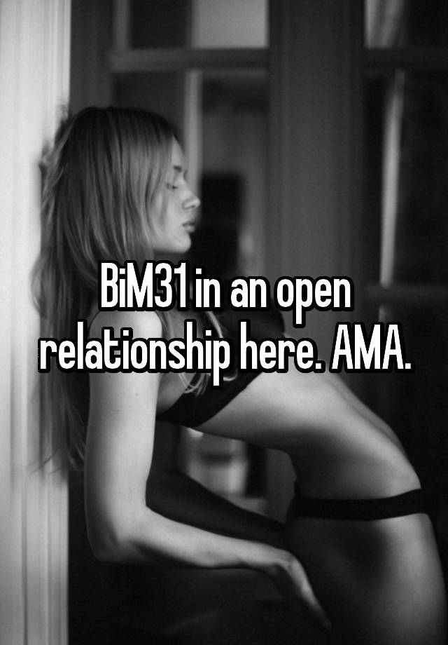 BiM31 in an open relationship here. AMA.