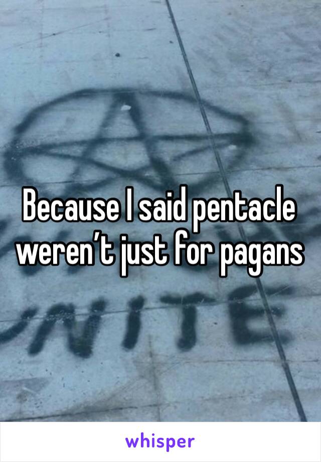 Because I said pentacle weren’t just for pagans