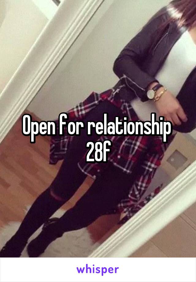 Open for relationship 
28f