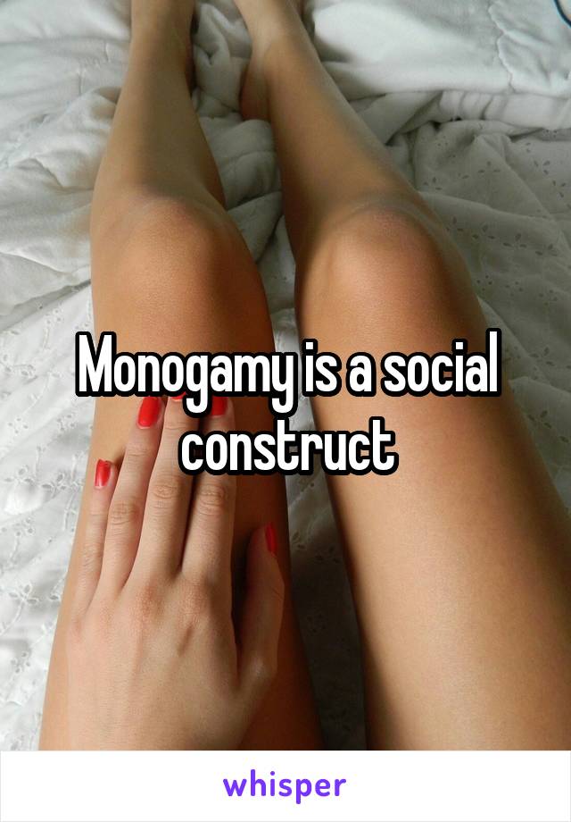 Monogamy is a social construct