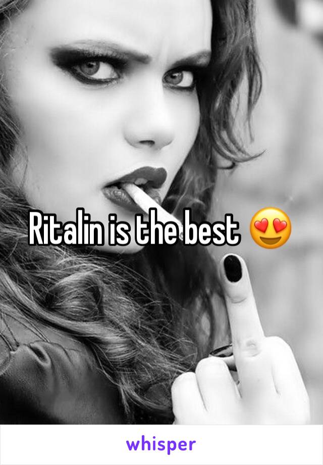 Ritalin is the best 😍