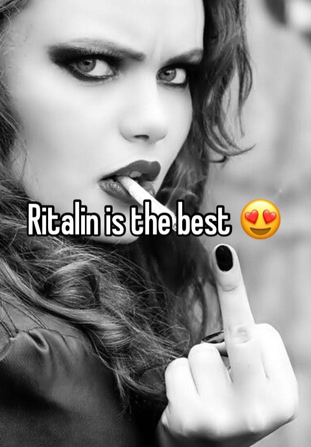 Ritalin is the best 😍