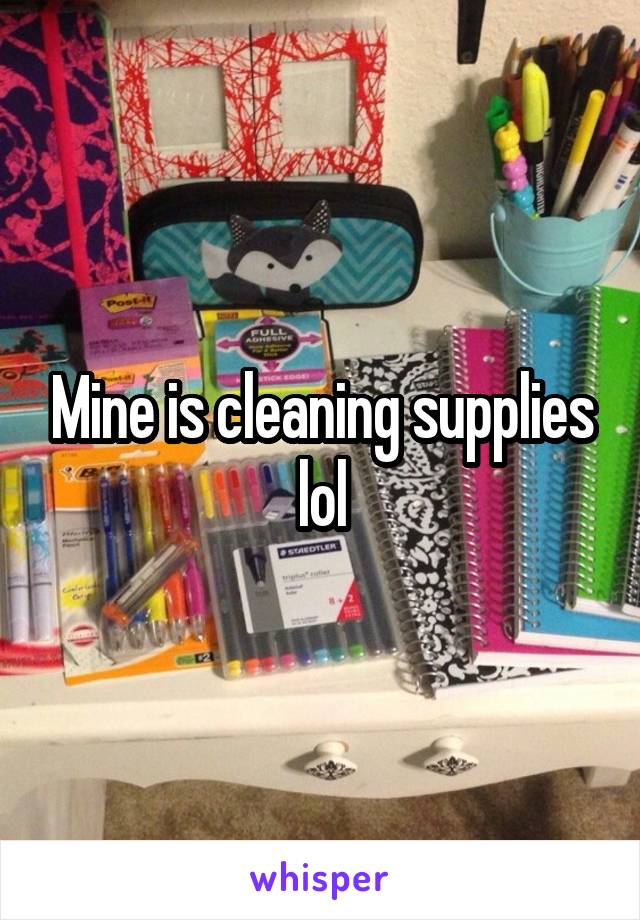 Mine is cleaning supplies lol