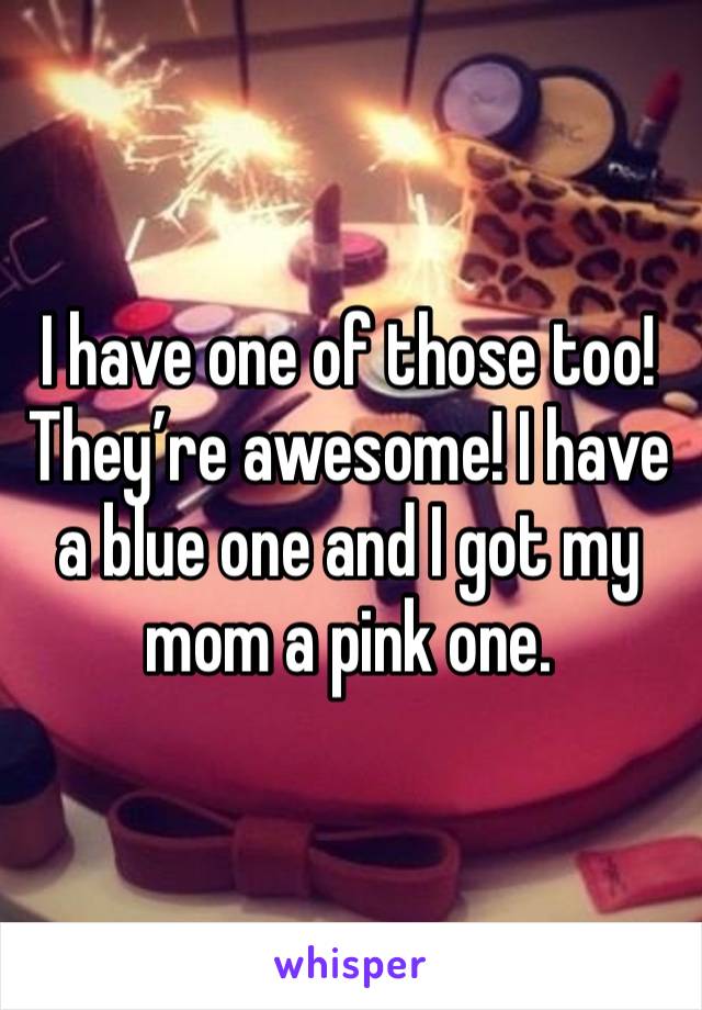 I have one of those too! They’re awesome! I have a blue one and I got my mom a pink one.