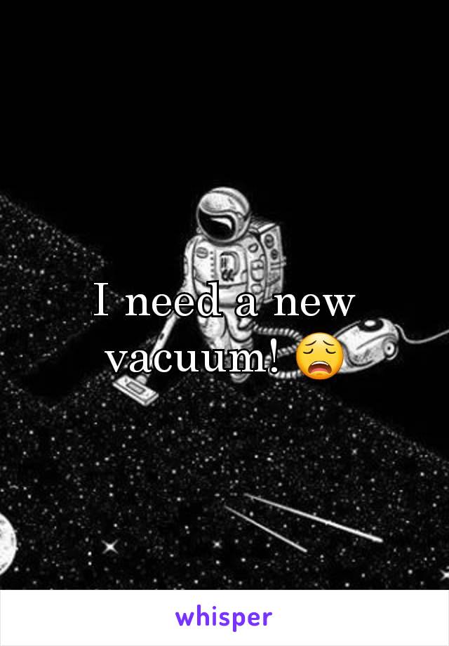 I need a new vacuum! 😩