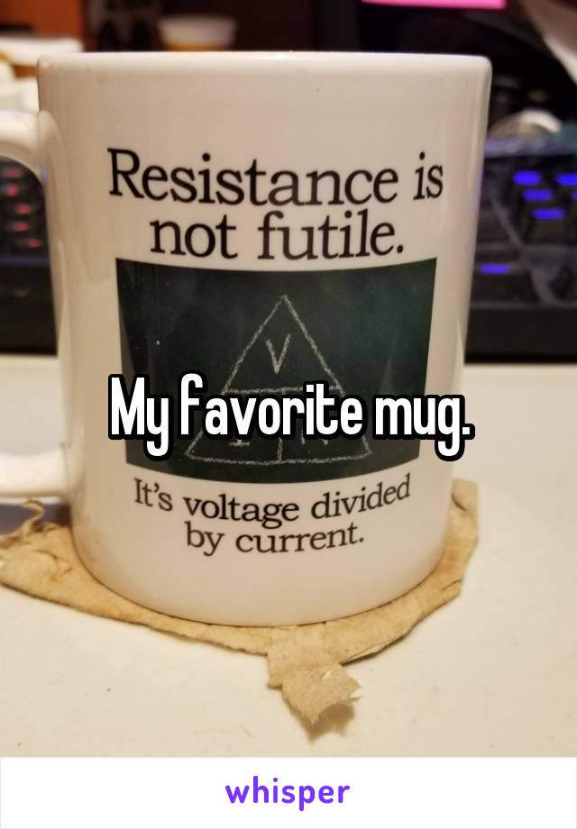 My favorite mug.