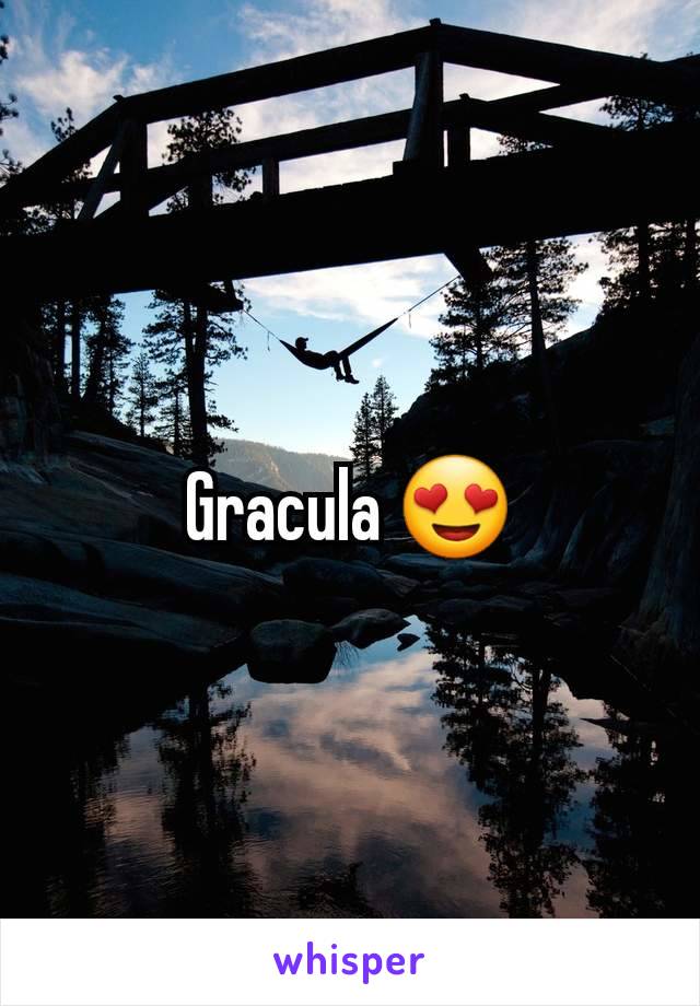 Gracula 😍