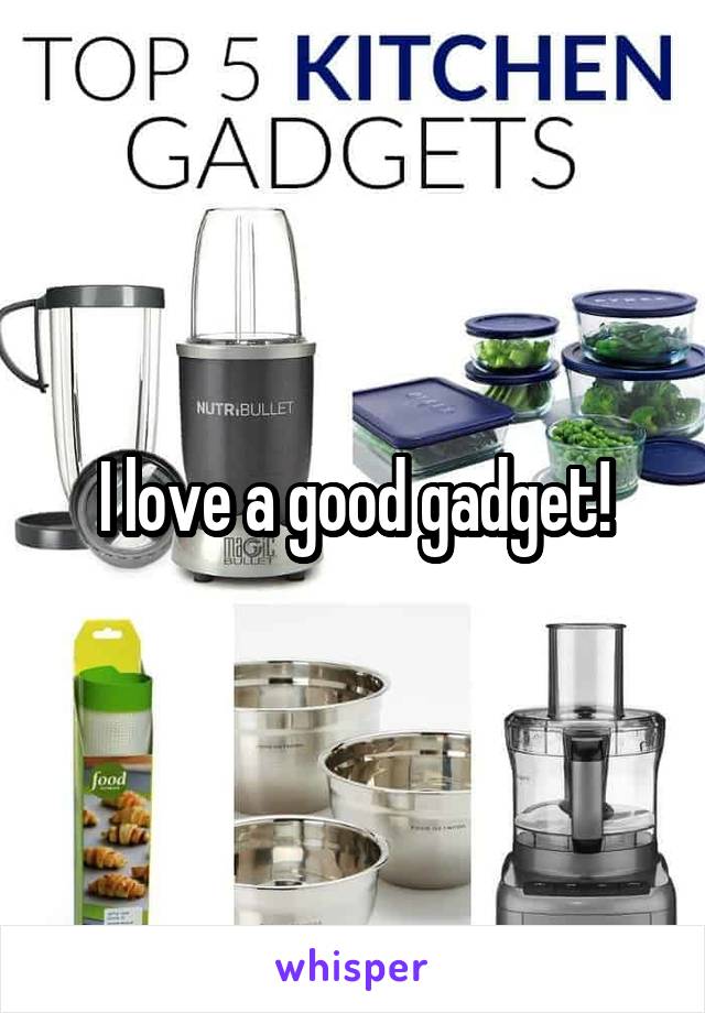 I love a good gadget!