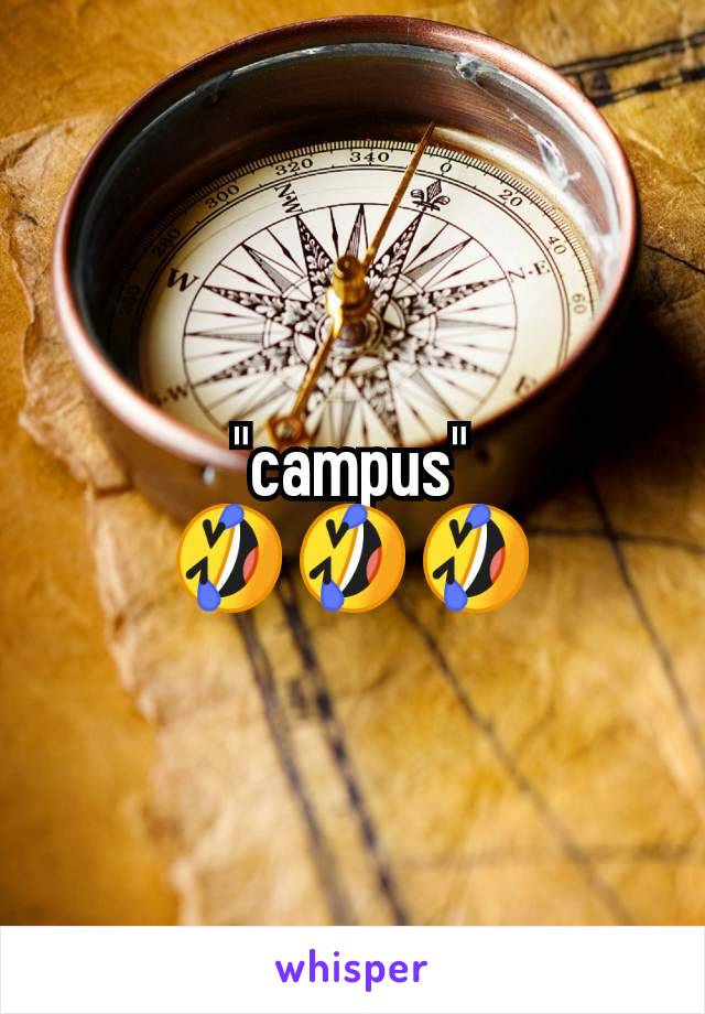 "campus"
🤣🤣🤣