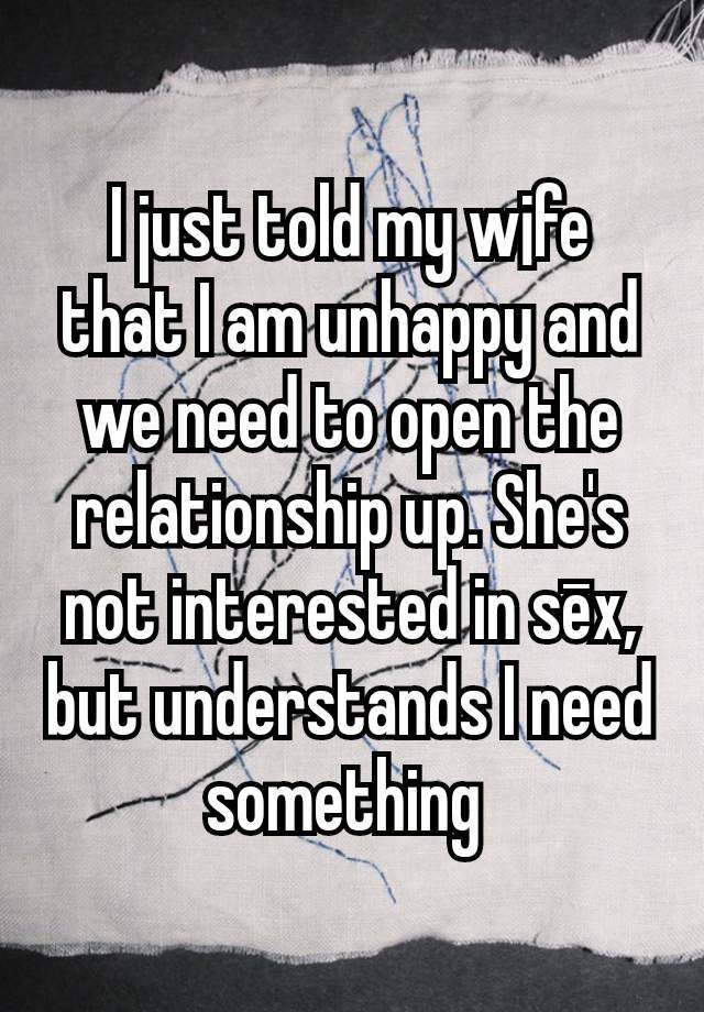 I just told my w¡fe that I am unhappy and we need to open the relationship up. She's not interested in sēx, but understands I need something 