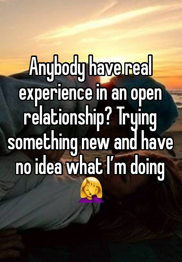 Anybody have real experience in an open relationship? Trying something new and have no idea what I’m doing 🤦‍♀️ 