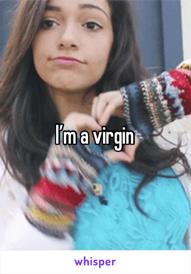 I’m a virgin 