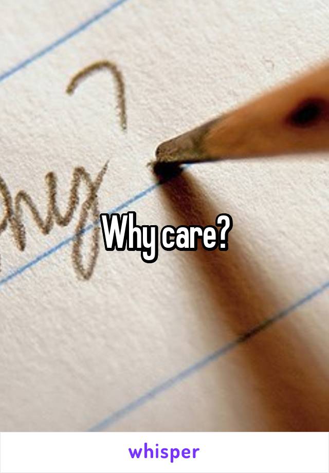 Why care?