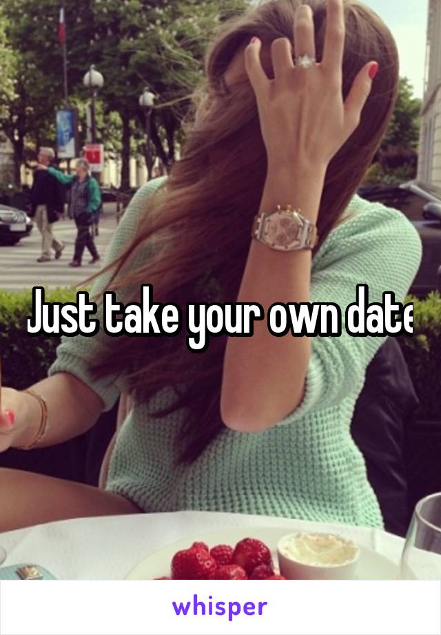 Just take your own date