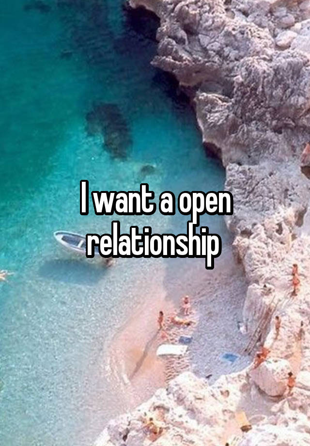 I want a open relationship 