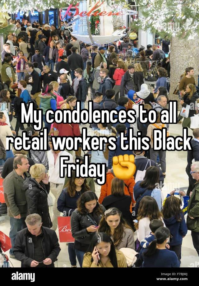 My condolences to all retail workers this Black Friday ✊