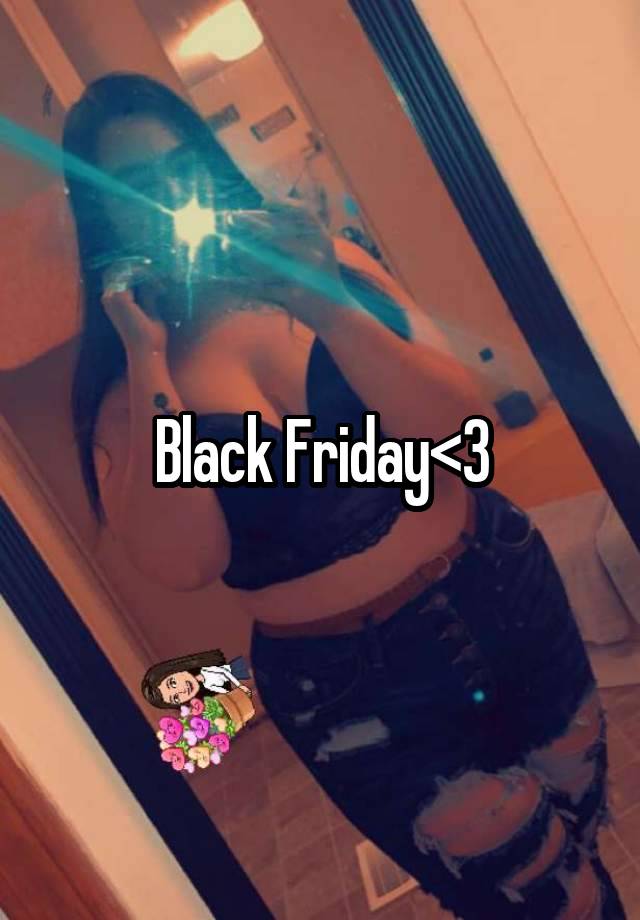 Black Friday<3