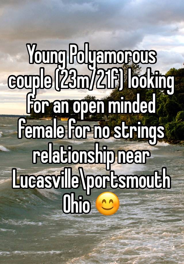 Young Polyamorous couple (23m/21f) looking for an open minded female for no strings relationship near Lucasville\portsmouth Ohio 😊 