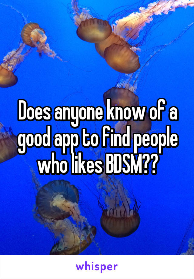 Does anyone know of a good app to find people who likes BDSM??