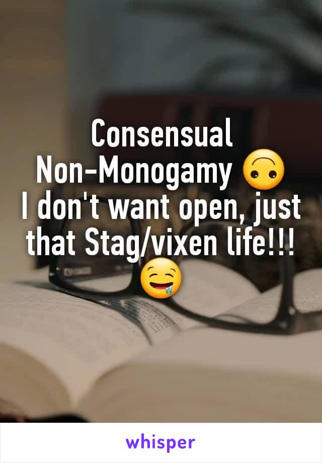 Consensual Non-Monogamy 🙃
I don't want open, just that Stag/vixen life!!! 🤤