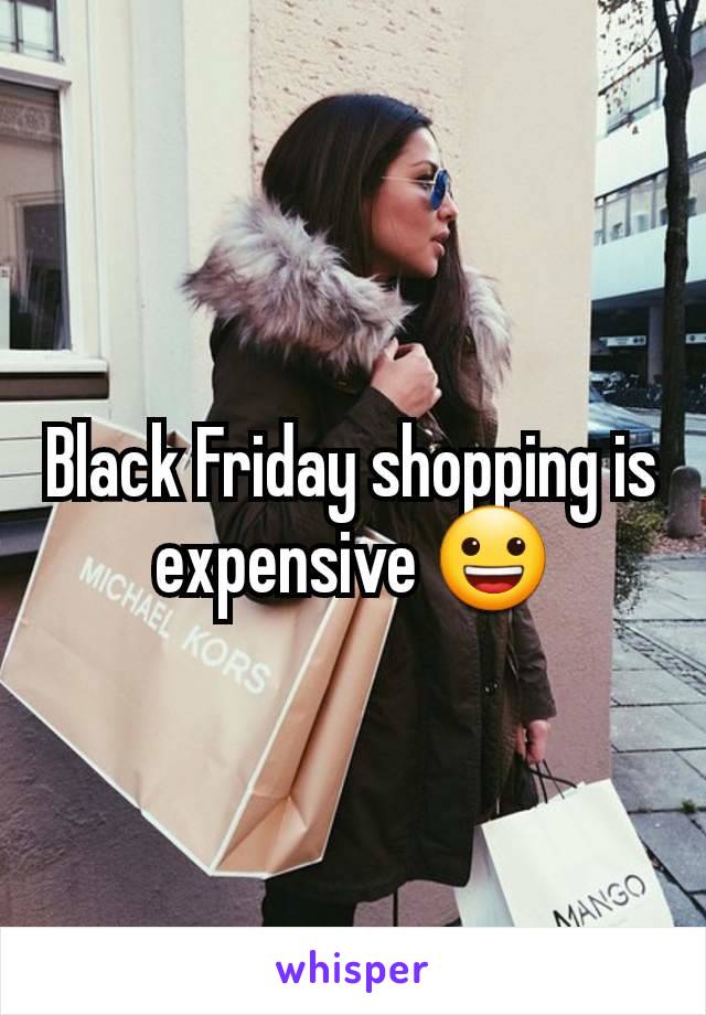 Black Friday shopping is expensive 😀