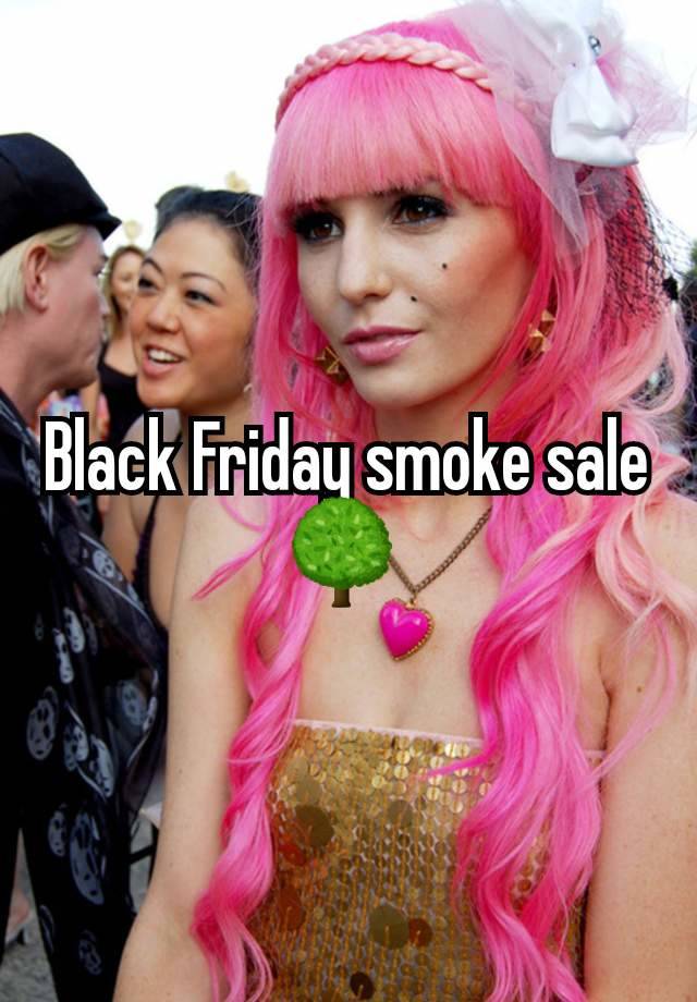 Black Friday smoke sale 🌳 