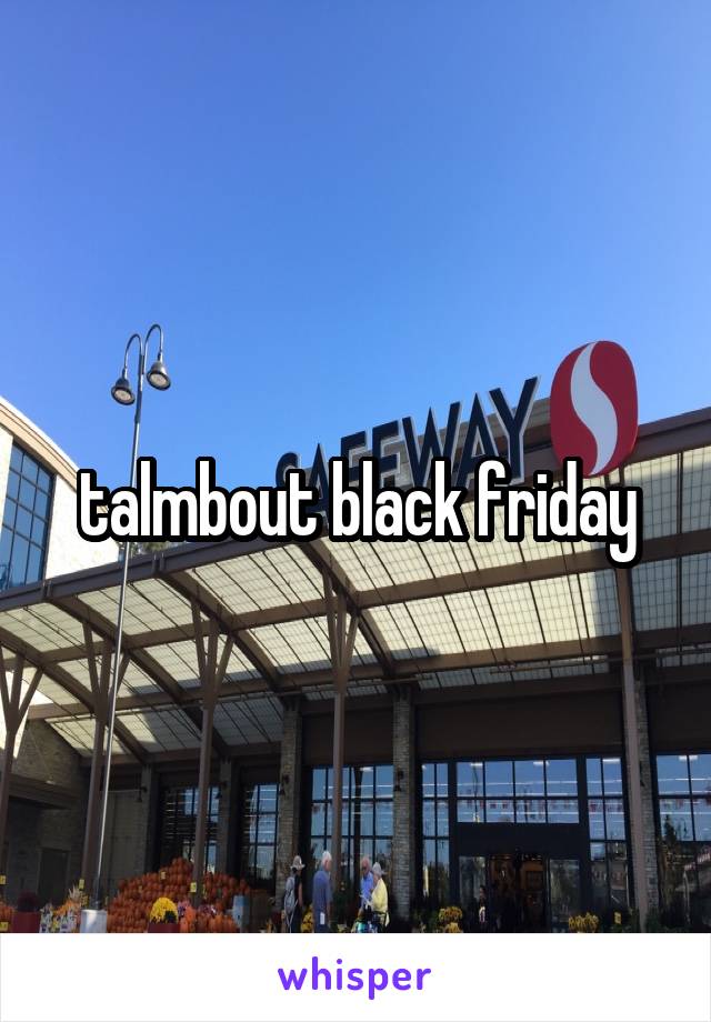 talmbout black friday