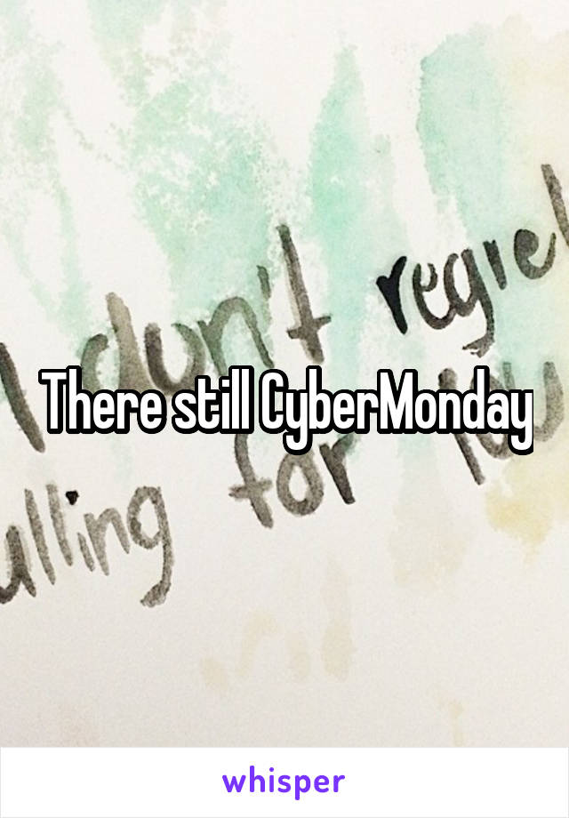 There still CyberMonday