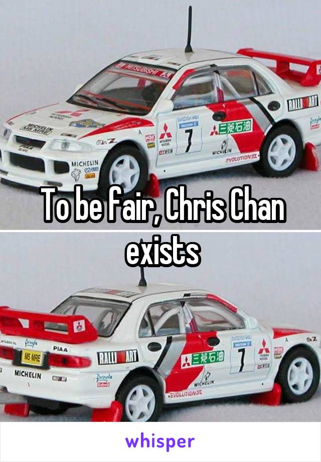 To be fair, Chris Chan exists