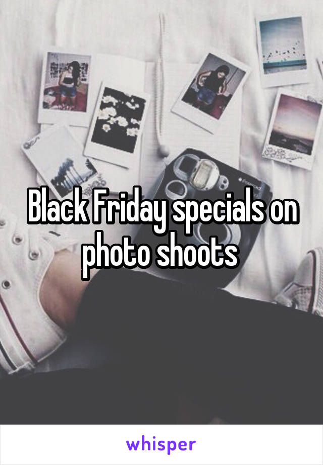 Black Friday specials on photo shoots 