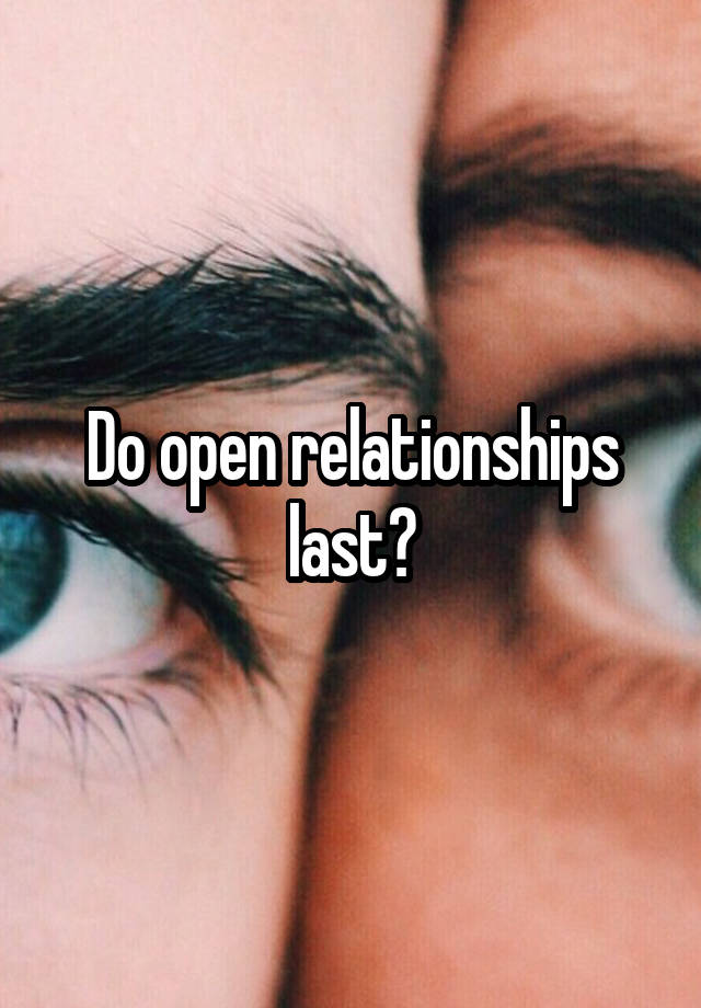 Do open relationships last?