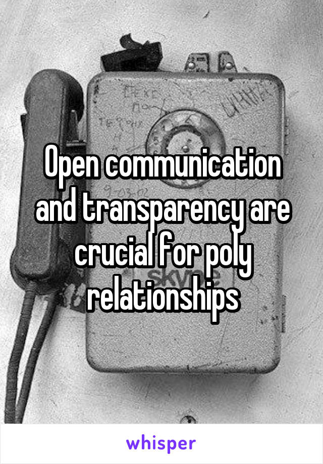 Open communication and transparency are crucial for poly relationships