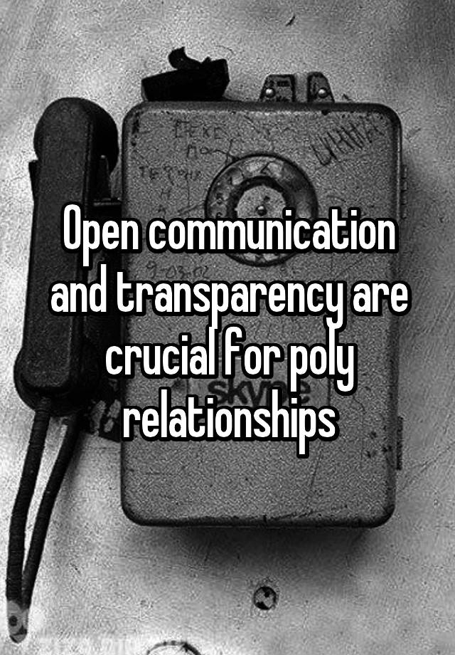 Open communication and transparency are crucial for poly relationships