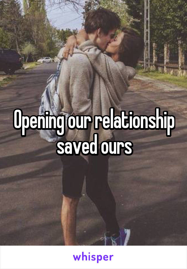 Opening our relationship saved ours