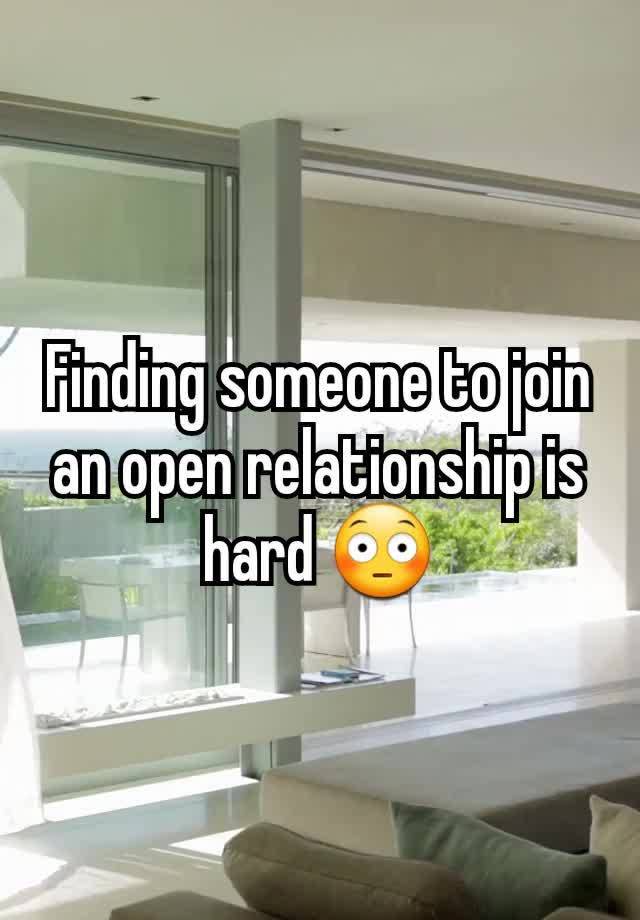 Finding someone to join an open relationship is hard 😳