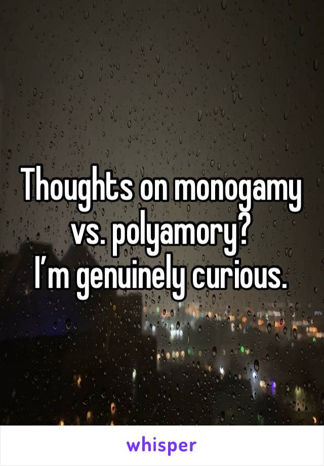 Thoughts on monogamy vs. polyamory?
I’m genuinely curious.