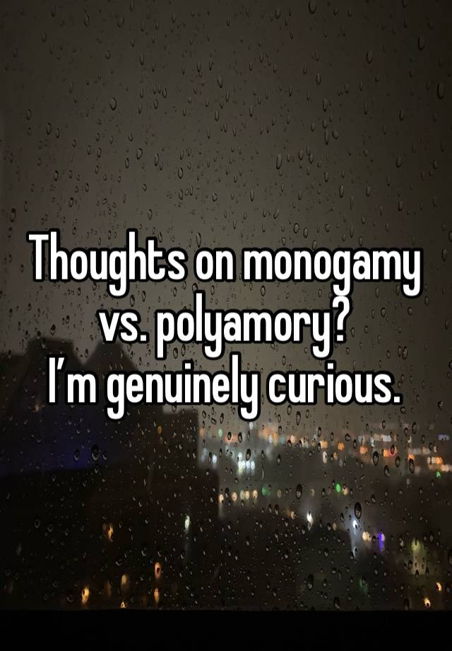 Thoughts on monogamy vs. polyamory?
I’m genuinely curious.