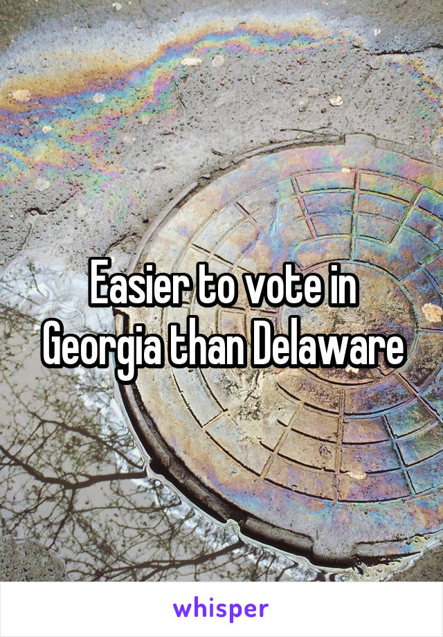 Easier to vote in Georgia than Delaware