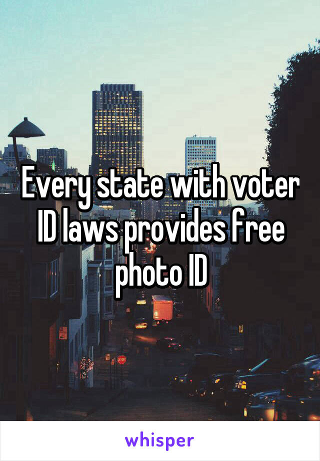 Every state with voter ID laws provides free photo ID